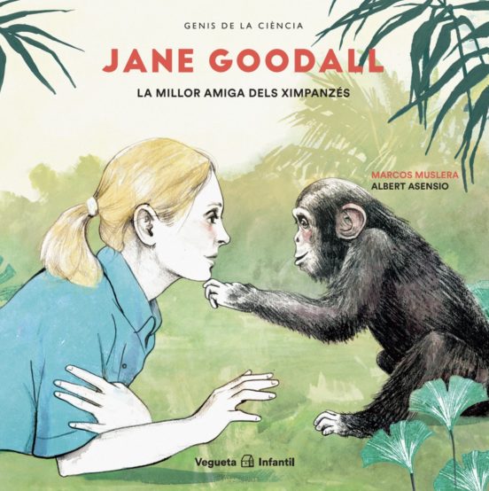Jane Goodall . La Millor Amiga Dels Ximpanzes