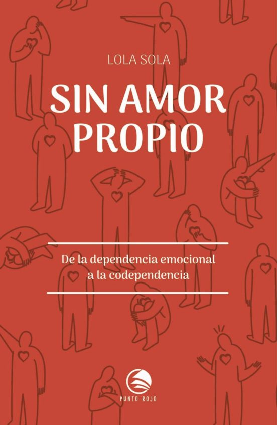 Sin amor propio. De la dependencia emocional a la codependencia