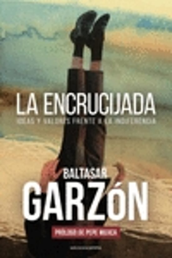 La Encrucijada. Ideas Y Valores Frente A La Indiferencia