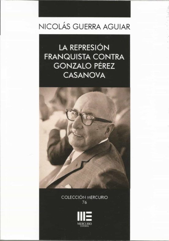 La Represion Franquista Contra Gonzalo Perez Casanova