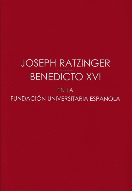 Joseph Ratzinger / Benedicto XVI En La Fundación Universitaria Española