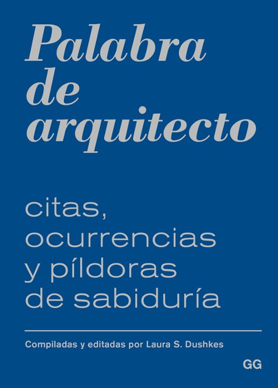Palabra De Arquitecto: Citas Ocurrencias Y Pildoras De Sabiduria