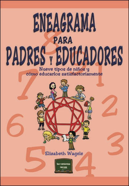 Eneagrama Para Padres Y Educadores: Nueve Tipos De Niños Y Como E Duca