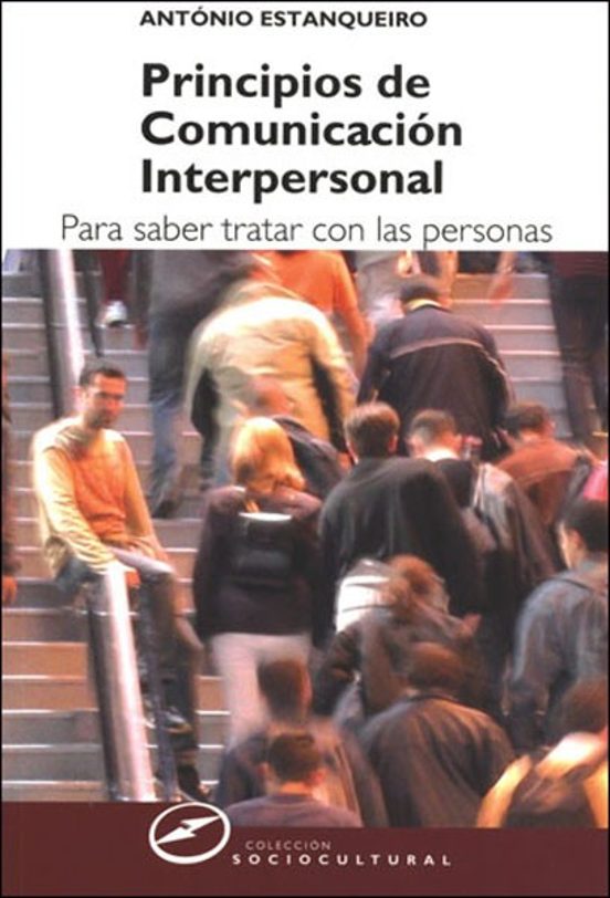 Principios De Comunicacion Interpersonal. Para Saber Tratar Con L As P