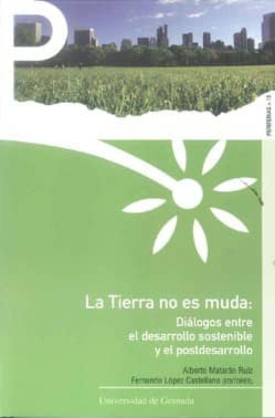 La Tierrra No Es Muda: Dialogos Entre El Desarrollo Sostenible Y El Po