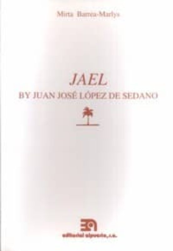 Jael By Juan Jose Lopez De Sedano An Annotated Edition With A Cr Itica