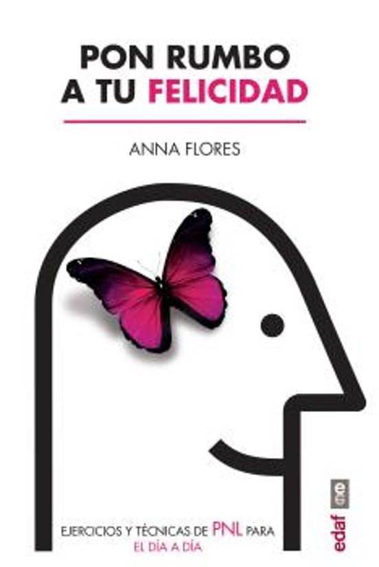 Pon Rumbo a Tu Felicidad: Ejercicios y Tecnicas de Pnl para el Dia a D