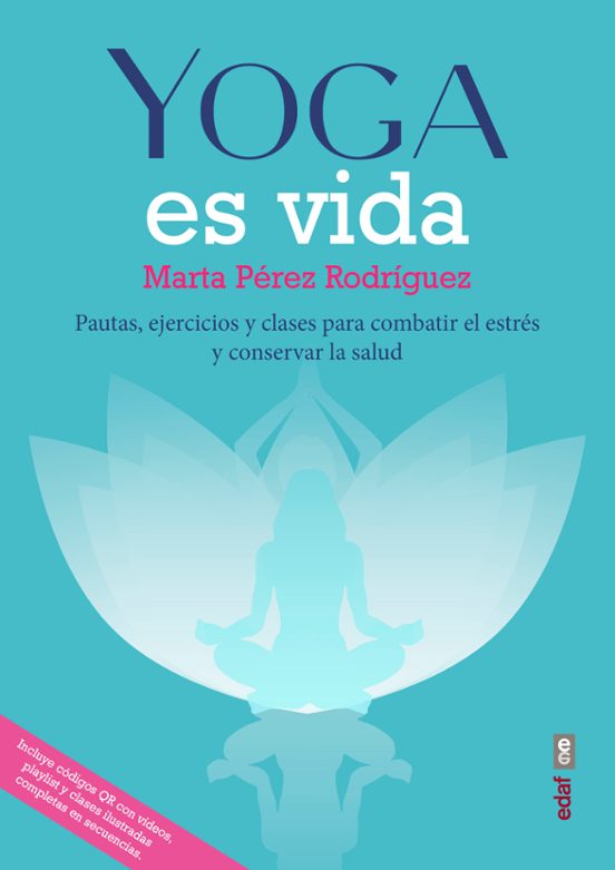 Yoga Es Vida: Pautas Ejercicios y Clases para Combatir el Estres y Man
