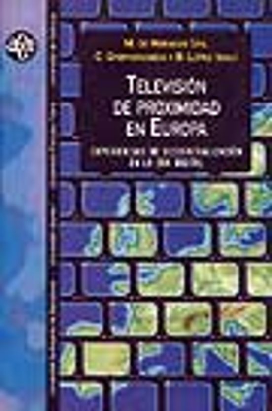 Television De Proximidad En Europa: Experiencias De Descentraliza Cion