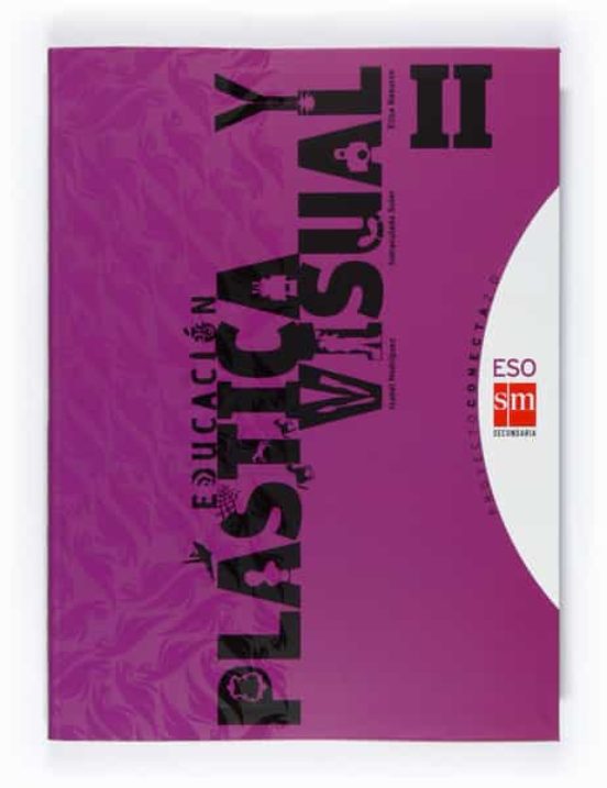 Educacion Plastica Y Visual: Libro Del Alumno Ii 2º Ciclo Eso 2010