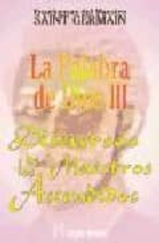 Enseñanzas Del Maestro Saint Germain: La Palabra De Dios Iii
