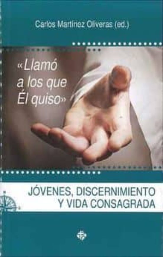 Llamo A Los Que El Quiso: Jovenes Discernimiento Y Vida Consagrada