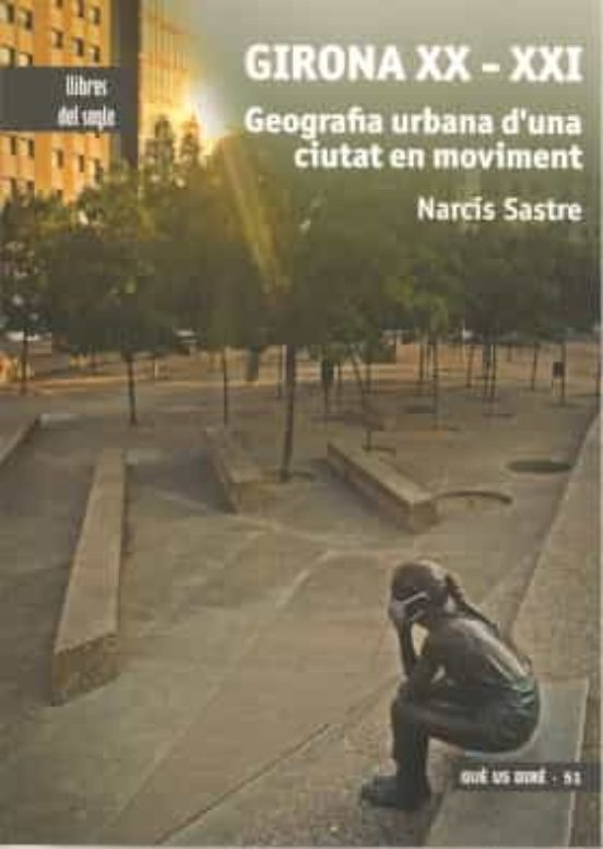 Girona Xx-xxi. Geografia Urbana D Una Ciutat En Moviment