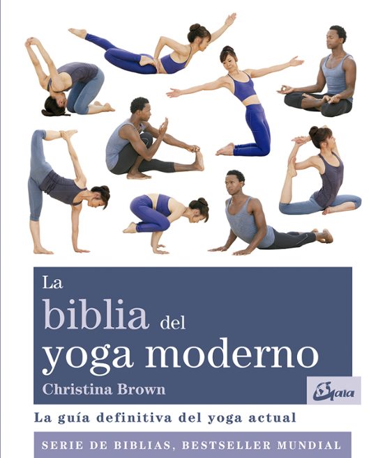 La Biblia Del Yoga Moderno: La Guia Definitiva Del Yoga Actual