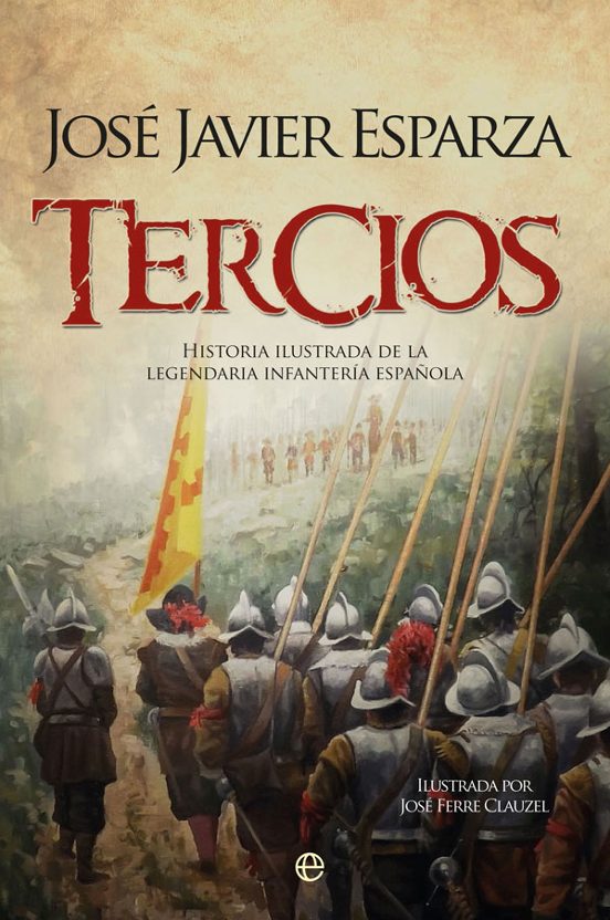 Tercios: Historia Ilustrada De La Legendaria Infantería Española