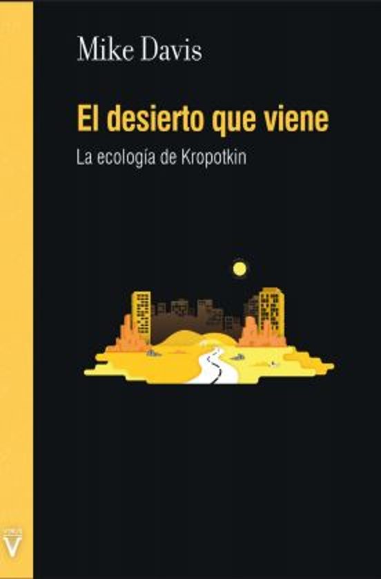El Desierto Que Viene: La Ecologia De Kropotkin