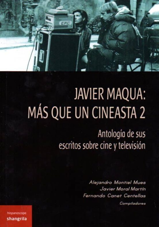 Javier Maqua: Mas Que Un Cineasta 2: Antologia De Sus Escritos Sobre C