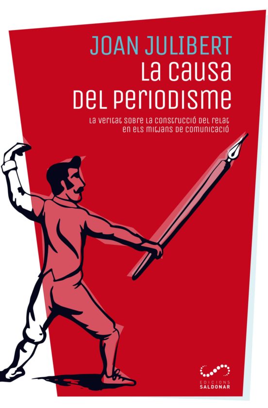 La Causa Del Periodisme: La Veritat Sobre La Construccio Del Relat En