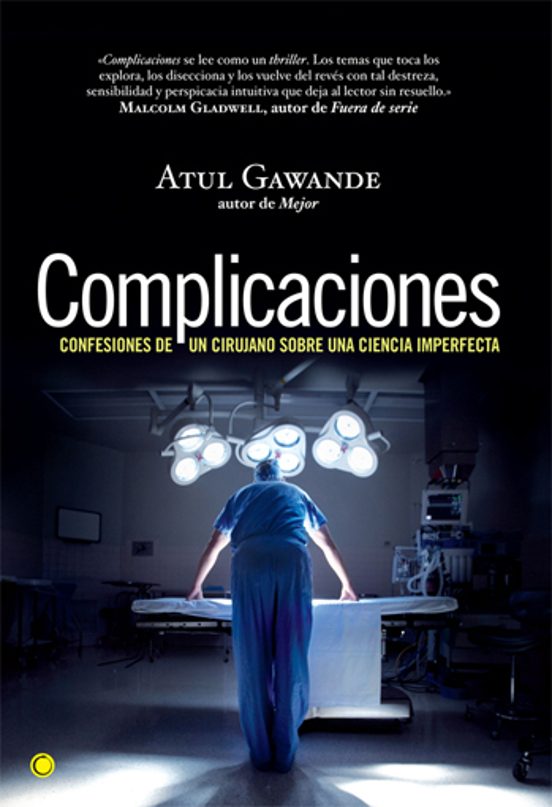 Complicaciones: Confesiones De Un Cirujano Sobre Una Ciencia Impe Rfec
