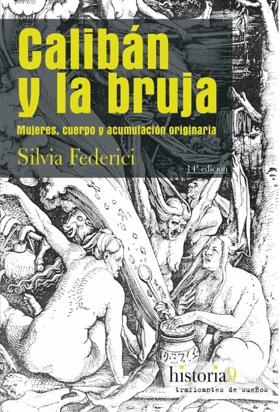 Caliban Y La Bruja: Mujeres Cuerpo Y Acumulacion Originaria