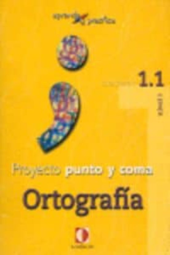 Poyecto Punto Y Coma: Ortografia: Cuaderno 1.1