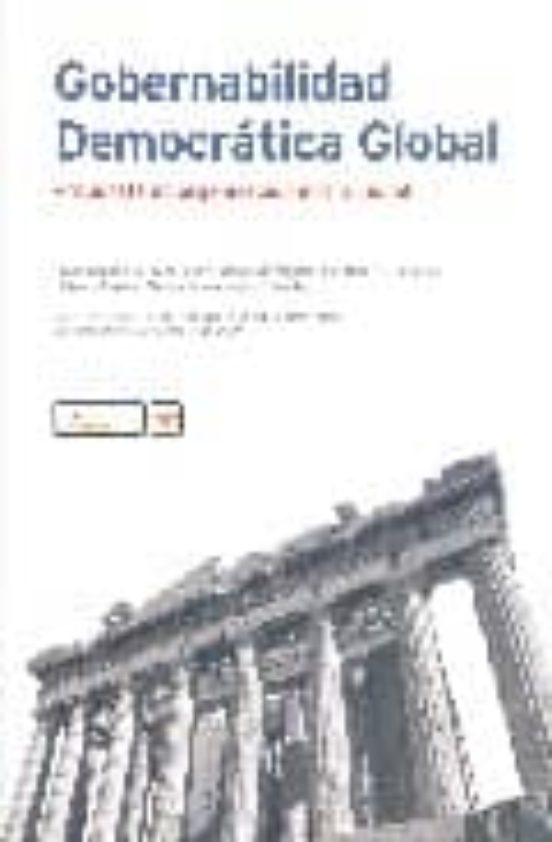 Gobernabilidad Democratica Global: Propuestas De Organizacion Instituc
