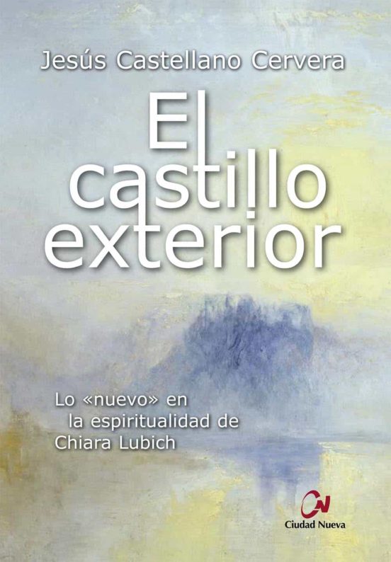 El Castillo Exterior: Lo Nuevo En La Espiritualidad De Chiara Lubich