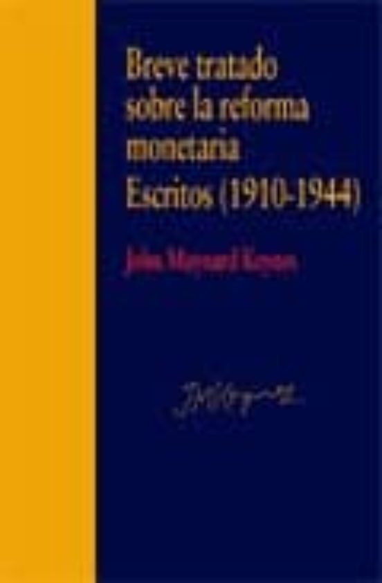 Breve Tratado Sobre La Reforma Monetaria: Escritos