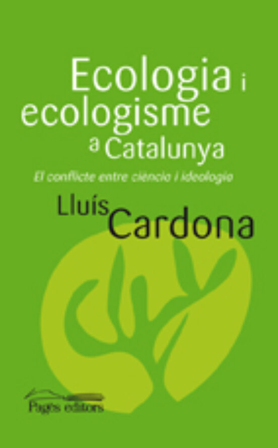 Ecologia I Ecologisme A Catalunya: El Conflicte Entre Ciencia I Ideolo