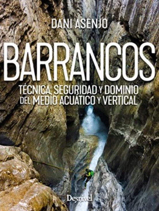 Barrancos. Técnica Seguridad y Dominio del Medio Acuático y Vert Ical