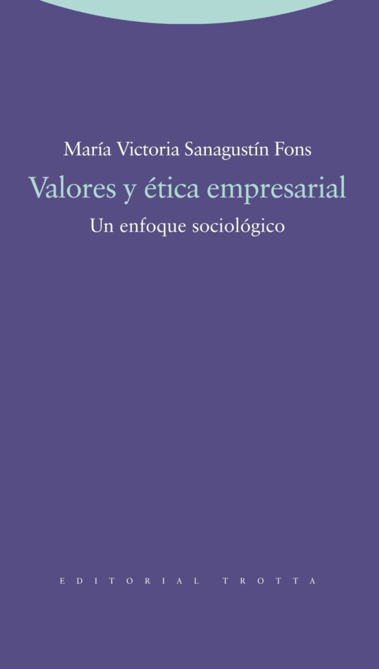 Valores Y Etica Empresarial: Un Enfoque Sociologico