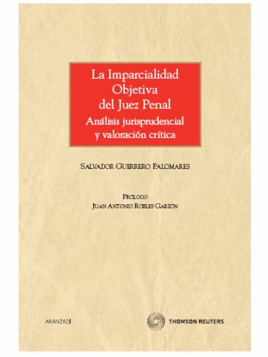 La Imparcialidad Objetiva Del Juez Penal - Análisis Jurisprudencial Y Valoración Crítica