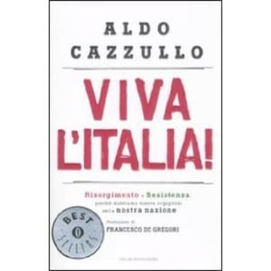 Viva L Italia! Risorgimento E Resistenza: Perche Dobbiamo Essere Orgog