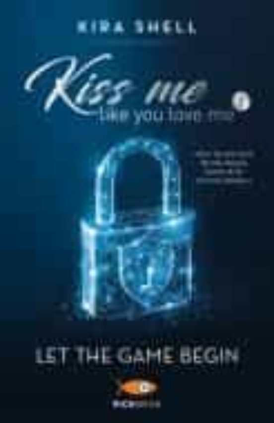 Let the Game Begin. Kiss Me Like You Love Me. Ediz. Italiana Vol.1