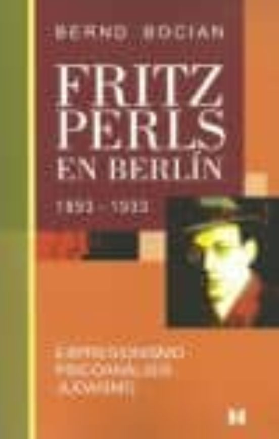 Fritz Perls En Berlin 1893-1933: Expresionismo Psicoanalisis Judaismo