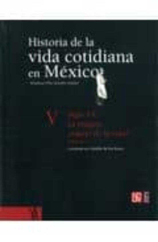Historia De La Vida Cotidiana En Mexico V