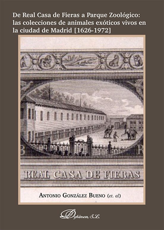 De Real Casa de Fieras a Parque Zoológico: las colecciones de animales exóticos vivos en la ciudad de Madrid [1626-1972]