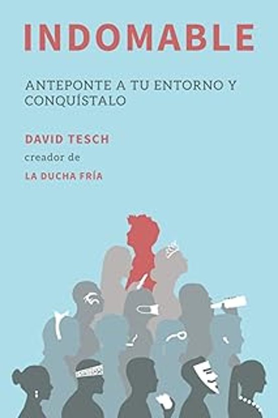 Indomable: Anteponte A Tu Entorno Y Conquístalo
