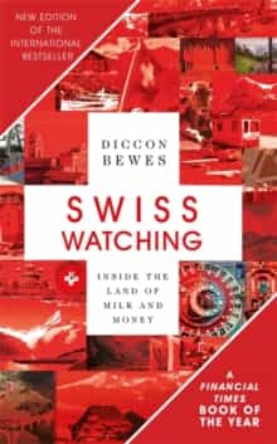 Swiss Watching: Inside The Land Of Milk And Money