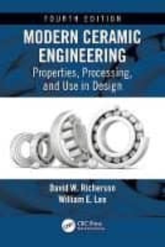 Modern Ceramic Engineering: Properties Processing And Use In Design Fo