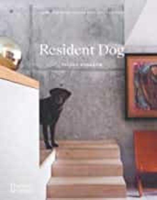 Resident Dog: Incredible Homes And The Dogs That Live There