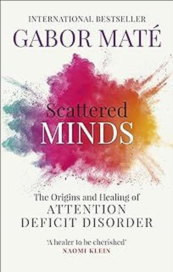 Scattered Minds: The Origins And Healing Of Attention Deficit Disorder