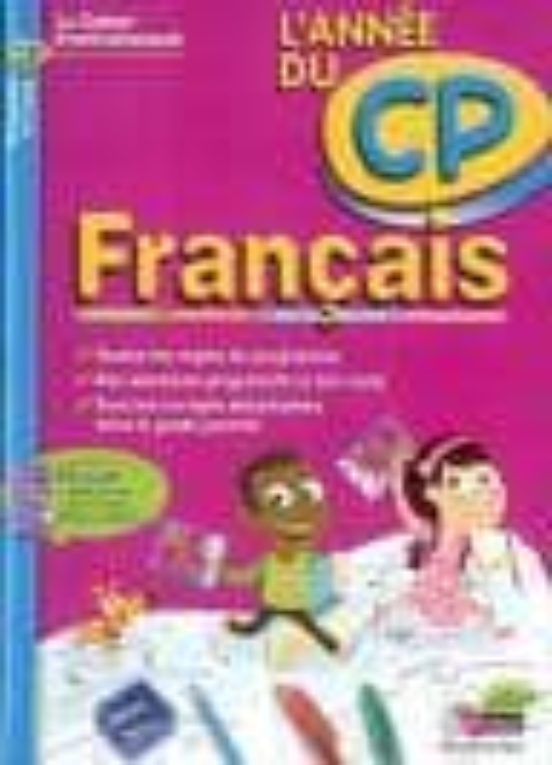 Français L Année Du Cp 6-7 Ans : Lecture Grammaire Orthograph Phe Voca