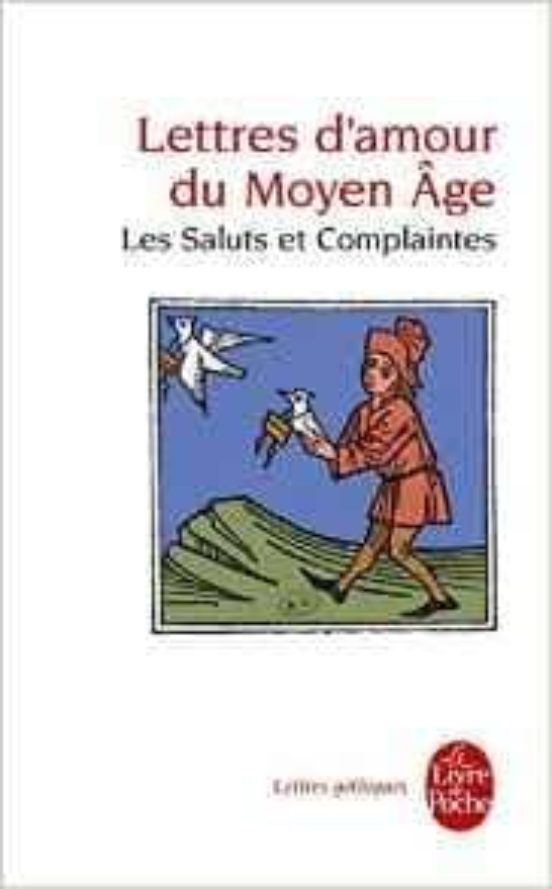 Lettres D Amour du Moyen Age : Les Saluts et Complaintes