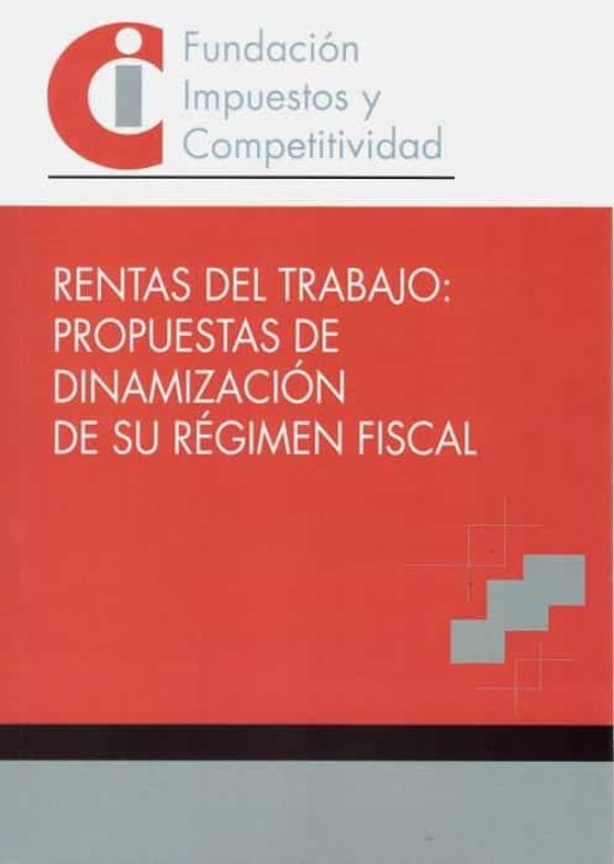 Rentas De Trabajo: Propuestas De Dinamización De Su Régimen Fisca L