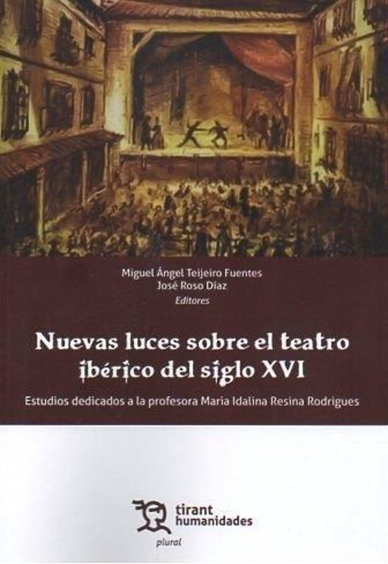 Nuevas Luces Sobre El Teatro Ibérico Del Siglo XVI. Estudios Dedicados A La Profesora Maria Idalina Resina Rodrigues