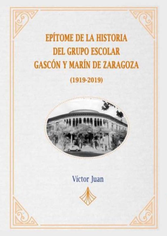 Epítome De La Historia Del Grupo Escolar Gascón Y Marín De Zaragoza