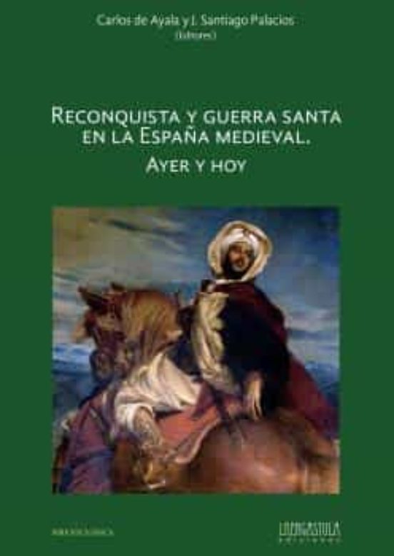 Reconquista Y Guerra Santa En La España Medieval. Ayer Y Hoy