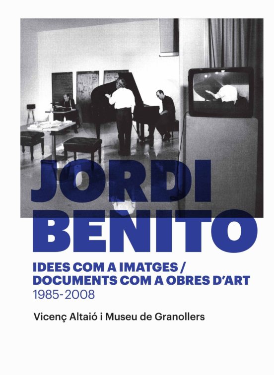 Jordi Benito. Idees Com A Imatges T Documents Com A Obres D Art 1985-2