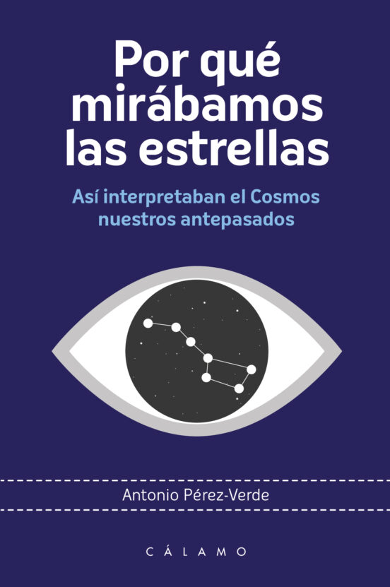 Por Que Mirabamos Las Estrellas: Asi Interpretaban El Cosmos Nuestros